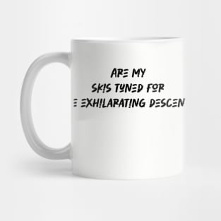 Are my skis tuned for the exhilarating descent - Skiing Lover Mug